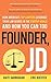Founder, JD: How America's Top Lawyers Leverage their Law Degree in the Startup World and How You Can Too