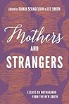 Mothers and Strangers: Essays on Motherhood from the New South