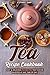 Tea Recipe Cookbook: Easy &...