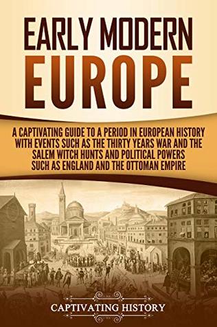 Early Modern Europe: A Captivating Guide to a Period in European History with Events Such as The Thirty Years War and The Salem Witch Hunts and Political ... The Ottoman Empire (Early Modern History)