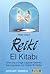 Reiki El Kitabı: Temel Giriş ve Doğal Uygulama Yöntemleri Reiki Uygulaması İçin Eksiksiz Bir Rehber