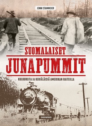 Suomalaiset junapummit - Kulkureita ja kerjäläisiä Amerikan raiteilla