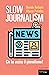 Slow Journalism