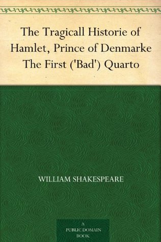 The Tragicall Historie of Hamlet, Prince of Denmarke: The First ('Bad') Quarto