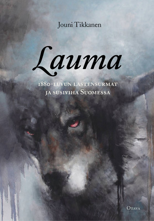 Lauma : 1880-luvun lastensurmat ja susiviha Suomessa (Hardcover)