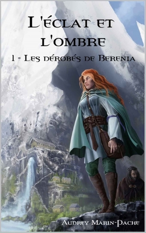 L'éclat et l'ombre: Tome 1: Les dérobés de Berenia