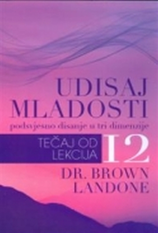 Udisaj mladosti : tečaj od 12 lekcija : [podsvjesno disanje u tri dimenzije]