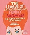 The League of Extraordinarily Funny Women by Sheila Moeschen