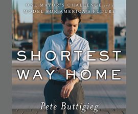 Shortest Way Home: One Mayor's Challenge and a Model for America's Future