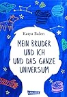 Mein Bruder und ich und das ganze Universum by Katya Balen