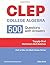 CLEP : COLLEGE ALGEBRA: College Level Examination Program- 500 Questions with Answer (555 Math Books Series)