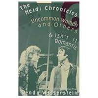 The Heidi Chronicles: Uncommon Women and Others & Isn't It Romantic by ...