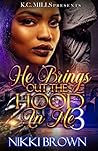 He Brings Out The Hood In Me 3