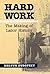 Hard Work: The Making of Labor History (Working Class in American History)