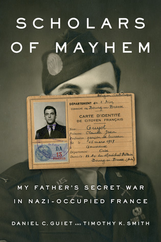 Scholars of Mayhem: My Father's Secret War in Nazi-Occupied France (Hardcover)