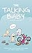 The Talking Baby: Simple Tricks And Techniques To Encourage Your Baby To Speak Sooner