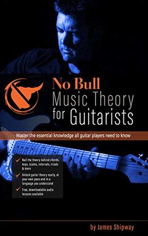 No Bull Music Theory for Guitarists: Master the Essential Knowledge all Guitarists Need to Know (with downloadable audio lessons)