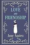 LOVE AND FRIENDSHIP (And Other Early Works);(Annotated)/(Edit... by Jane Austen