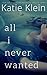 All I Never Wanted
