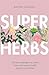 Superherbs: The best adaptogens to reduce stress and improve health, beauty and wellness
