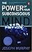 The Power of Your Subconscious Mind by Dr Murphy Joseph The Power of Your Subconscious Mind by Dr Murphy Joseph