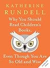 Why You Should Read Children's Books, Even Though You Are So ... by Katherine Rundell Why You Should Read Children's Books, Even Though You Are So ... by Katherine Rundell