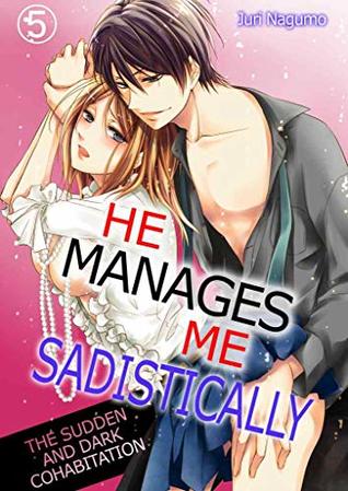 He Manages Me Sadistically Vol.5 (TL Manga): The Sudden and Dark Cohabitation