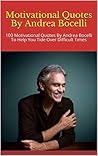 Motivational Quotes By Andrea Bocelli: 100 Motivational Quotes By Andrea Bocelli To Help You Tide Over Difficult Times