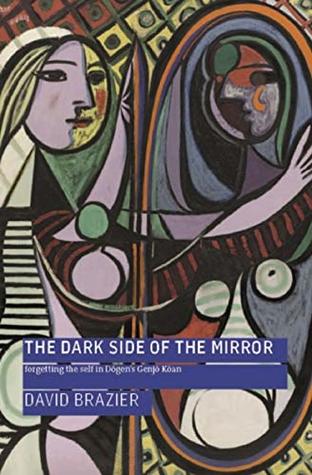 The Dark Side of the Mirror: Forgetting the Self in Dōgen's Genjō Kōan (Kindle Edition)