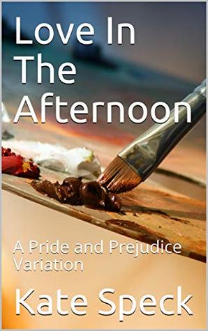 Love In The Afternoon: A Pride and Prejudice Variation (Kindle Edition)