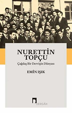 Nurettin Topçu: Çağdaş Bir Dervişin Dünyası (Paperback)