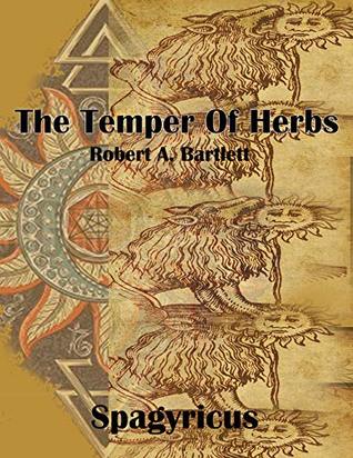 The Temper of Herbs: Robert A. Bartlett (Real Alchemy)