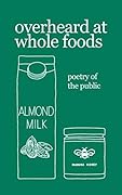 overheard at whole foods: poetry of the public
