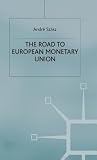 The Road to European Monetary Union (Political and Economic History)