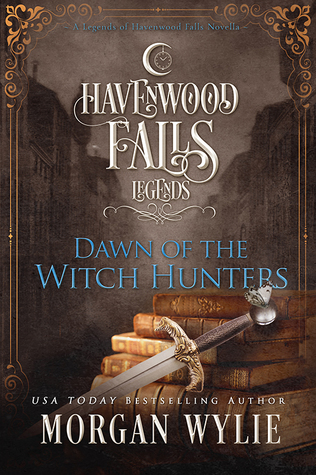 Dawn of the Witch Hunters (Legends of Havenwood Falls, #2)