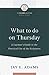 What to do on Thursday: A Layman's Guide to the Practical Use of the Scriptures