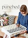 Punched: Techniques and Projects for Modern Punch Needle Art Punched: Techniques and Projects for Modern Punch Needle Art