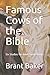 Famous Cows of the Bible by Brant D. Baker