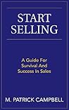 Start Selling: A Guide For Survival And Success In Sales