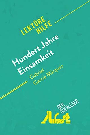 Hundert Jahre Einsamkeit von Gabriel García Márquez (Lektürehilfe): Detaillierte Zusammenfassung, Personenanalyse und Interpretation (German Edition)