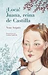 ¡Loca! Juana, reina de Castilla