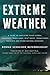 Extreme Weather: A Guide To Surviving Flash Floods, Tornadoes, Hurricanes, Heat Waves, Snowstorms, Tsunamis and Other Natural Disasters (MacSci)