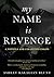 My Name Is Revenge by Ashley Kalagian Blunt