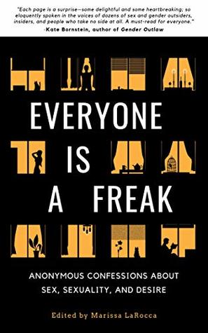 Everyone Is a Freak: Anonymous Confessions About Sex, Sexuality, and Desire (Kindle Edition)