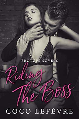 Erotcia Novels: Riding The Boss - A Sexy & Hot Erotica Short (Kindle Edition)
