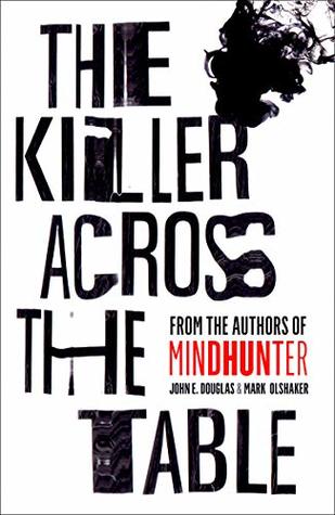 The Killer Across the Table: From the authors of Mindhunter