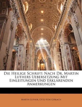 Die Heilige Schrift: Nach Dr. Martin Luthers Uebersetzung Mit Einleitungen Und Erklarenden Anmerkungen