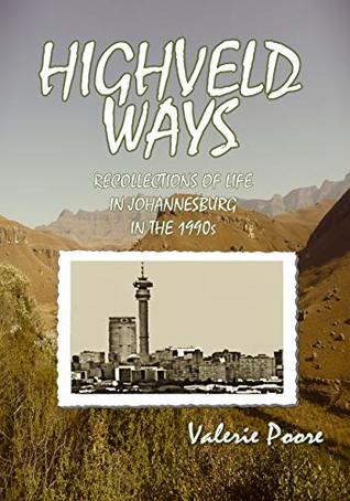 Highveld Ways: Recollections of life in Johannesburg in the 1990s (The African Ways series Book 3)