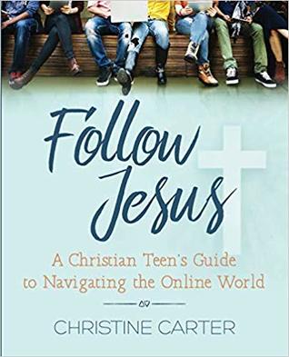 "Follow Jesus: A Christian Teen's Guide to Navigating the Online World"