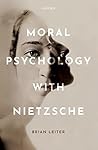 Moral Psychology with Nietzsche by Brian Leiter